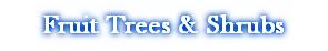 Fruit Trees & Shrubs