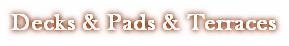 Decks & Pads & Terraces
